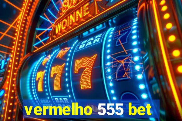 vermelho 555 bet